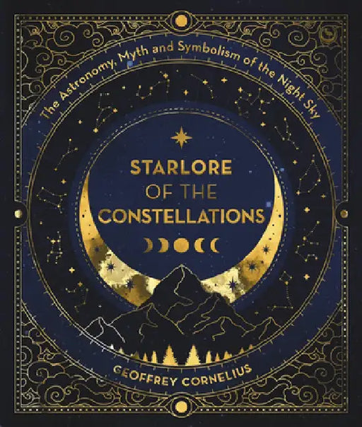 The Ultimate Guide to the Constellations and Planets: The Astronomy, Myth and Symbolism of the Night Sky by Geoffrey Cornelius