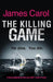The Killing Game: A tense, gripping thriller you DON'T want to miss by James Carol