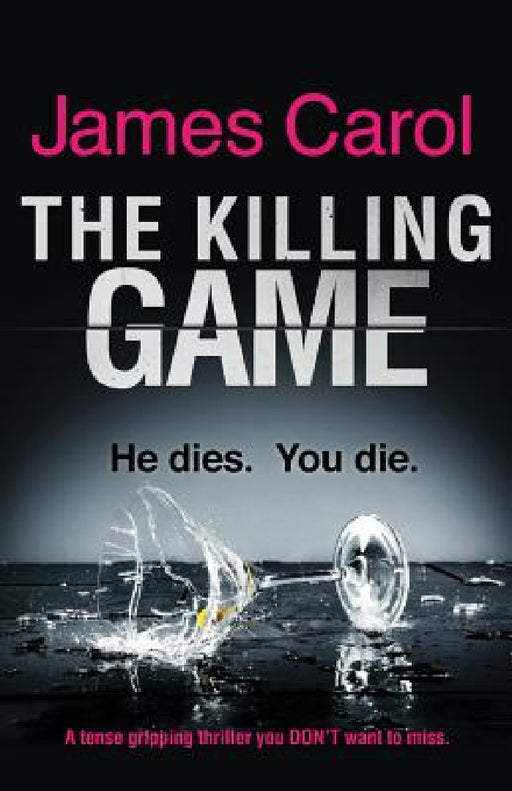 The Killing Game: A tense, gripping thriller you DON'T want to miss by James Carol