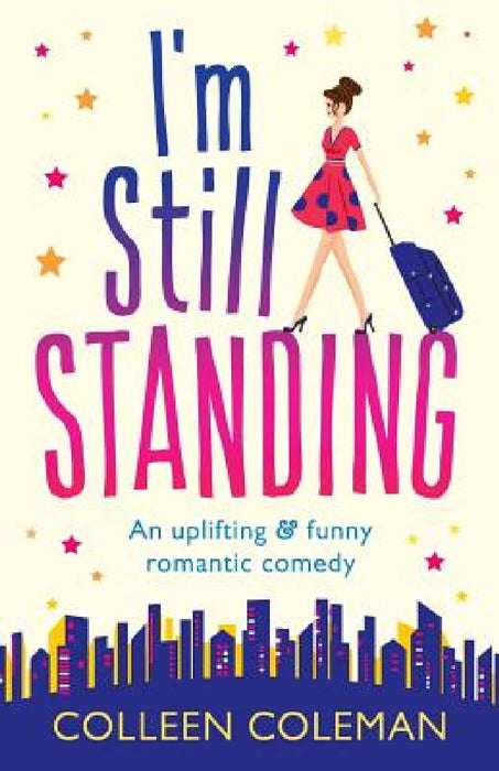 I'm Still Standing: A feel good, laugh out loud romantic comedy by Colleen Coleman