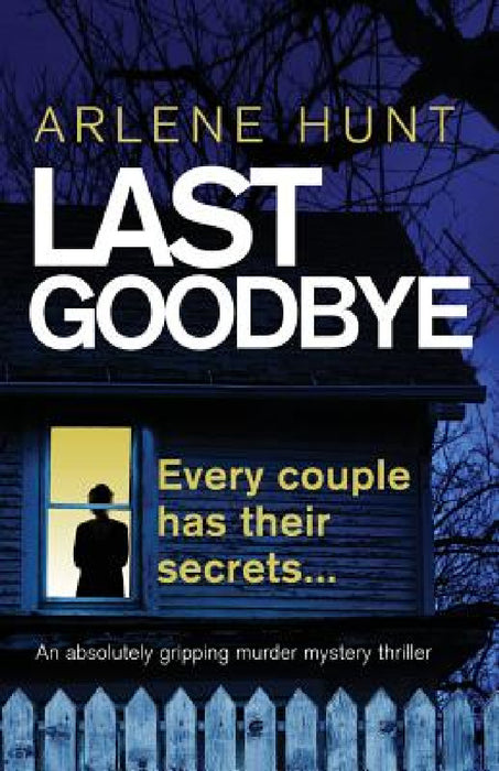 Last Goodbye: An absolutely gripping murder mystery thriller by Arlene Hunt