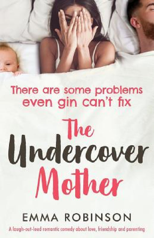 The Undercover Mother: A laugh out loud romantic comedy about love, friendship and parenting by Emma Robinson