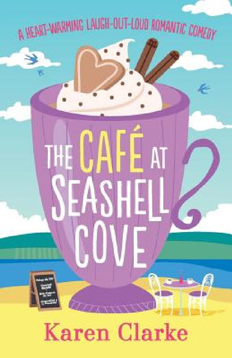 The Cafe at Seashell Cove: A heartwarming laugh out loud romantic comedy by Karen Clarke