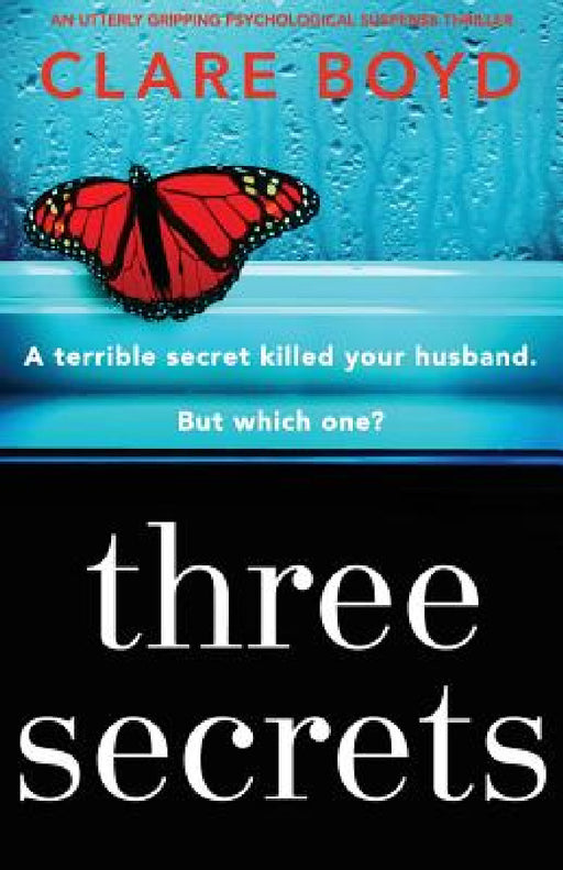 Three Secrets: An utterly gripping psychological suspense thriller by Clare Boyd