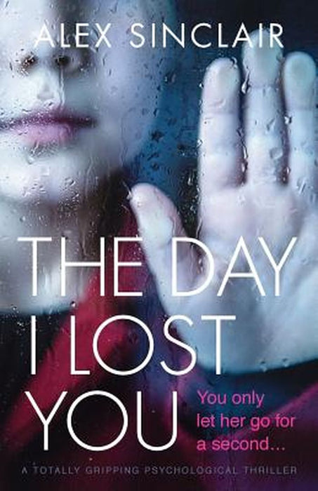 The Day I Lost You: A Totally Gripping Psychological Thriller by Sinclair, Alex