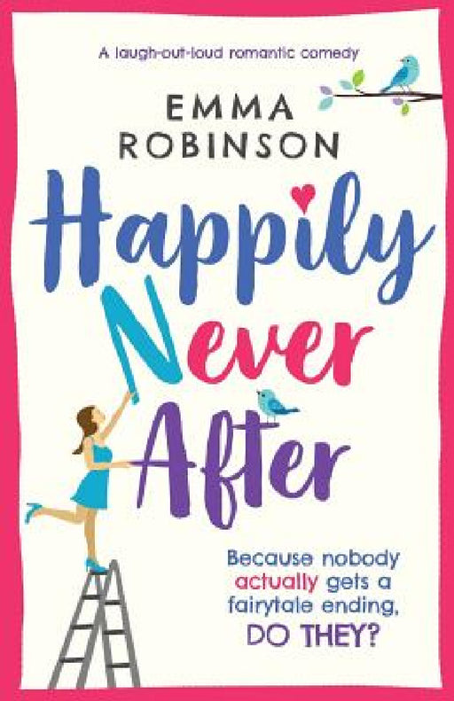 Happily Never After: A laugh out loud romantic comedy by Emma Robinson