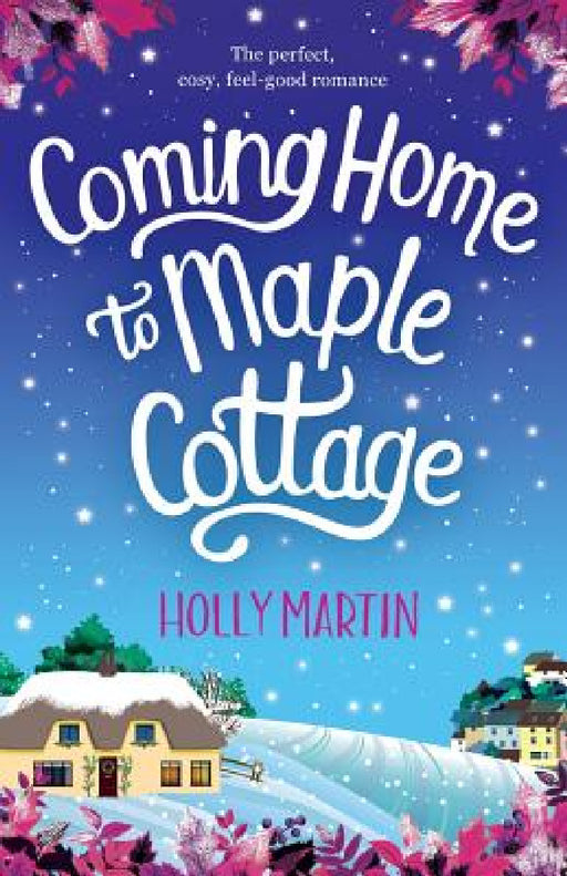 Coming Home to Maple Cottage: The perfect, cosy, feel good romance by Holly Martin