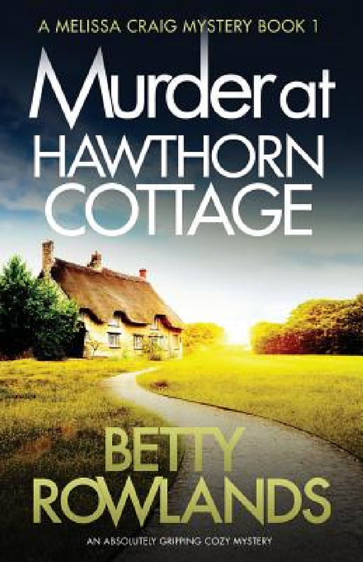 Murder at Hawthorn Cottage: An absolutely gripping cozy mystery by Rowlands Betty