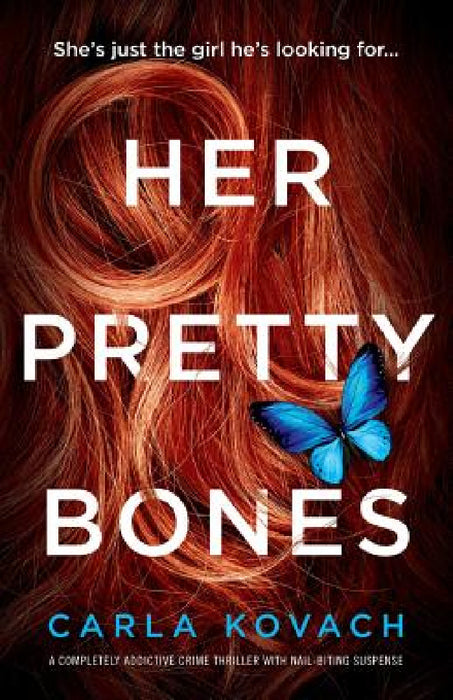 Her Pretty Bones: A completely addictive crime thriller with nail-biting suspense by Carla Kovach