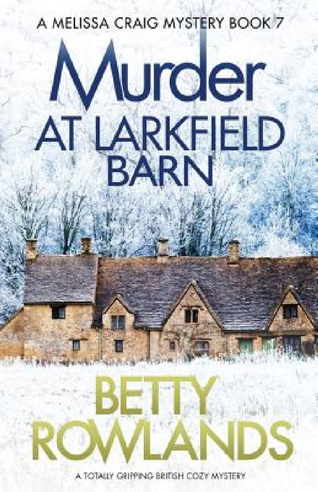 Murder at Larkfield Barn: A totally gripping British cozy mystery by Betty Rowlands