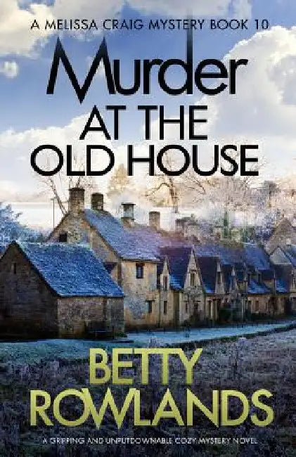 Murder at the Old House: A gripping and unputdownable cozy mystery novel by Betty Rowlands