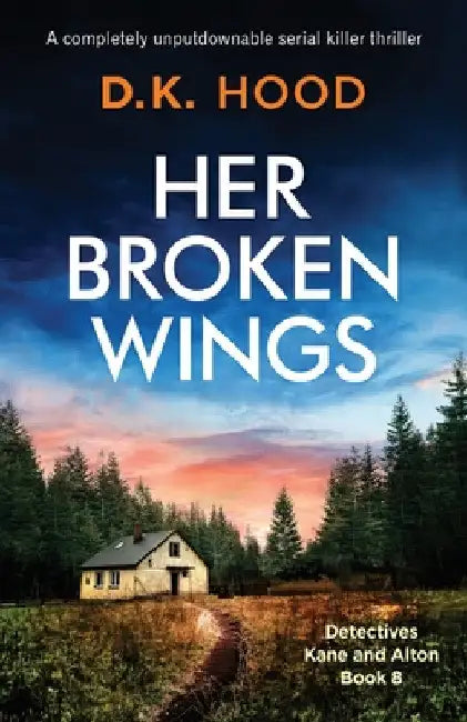 Her Broken Wings: A completely unputdownable serial killer thriller by D. K. Hood