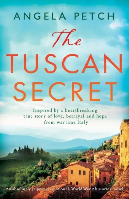The Tuscan Secret: An absolutely gripping, emotional, World War 2 historical novel by Angela Petch