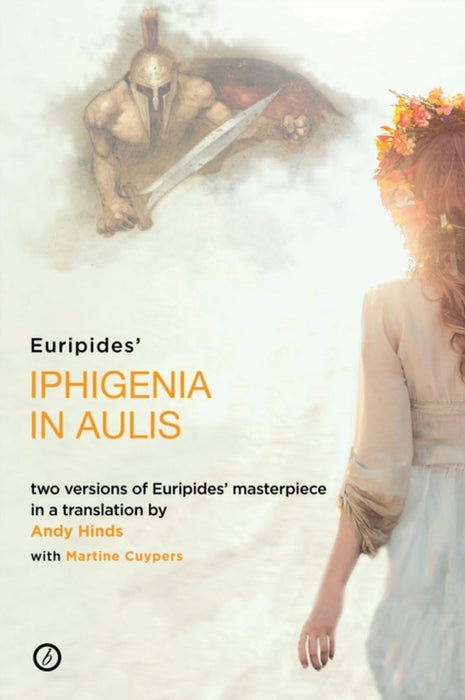 Iphigenia in Aulis: Two Versions of Euripides' Masterpiece in a New Verse Translation by Euripides