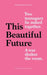 This Beautiful Future by Rita Kalnejais