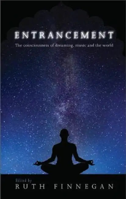 Entrancement: The Consciousness of Dreaming, Music and the World by Ruth Finnegan