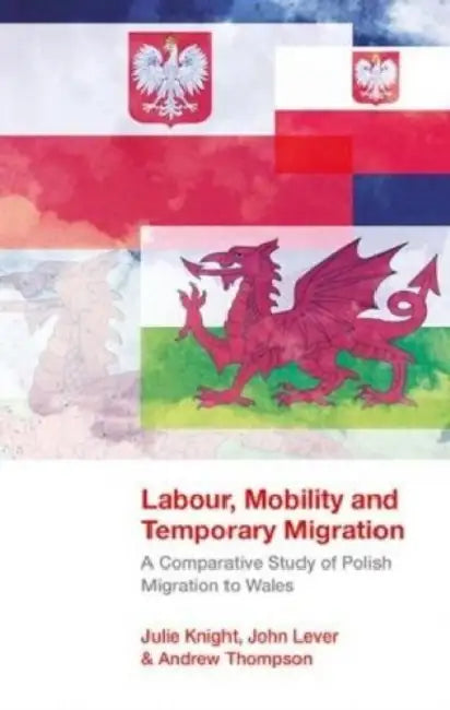 Labour, Mobility and Temporary Migration: A Comparative Study of Polish Migration to Wales by Julie Knight, John Lever, Andrew Thomson