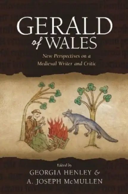 Gerald of Wales: New Perspectives on a Medieval Writer and Critic by Georgia Henley, A. Joseph McMullen