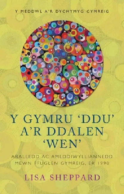 Y Gymru ‘Ddu’ a’r Ddalen ‘Wen’: Aralledd ac Amlddiwylliannedd mewn Ffuglen Gymreig, er 1990 by Paula Findlen