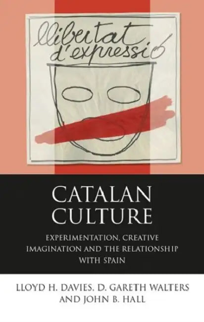 Catalan Culture: Experimentation, Creative Imagination and the Relationship with Spain by Lloyd H. Davies, D. Gareth Walters, John B. Hall