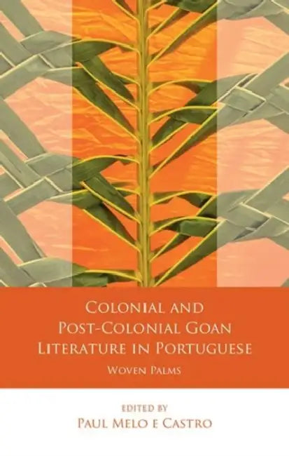 Colonial and Post-Colonial Goan Literature in Portuguese: Woven Palms by Melo E. Castro P.