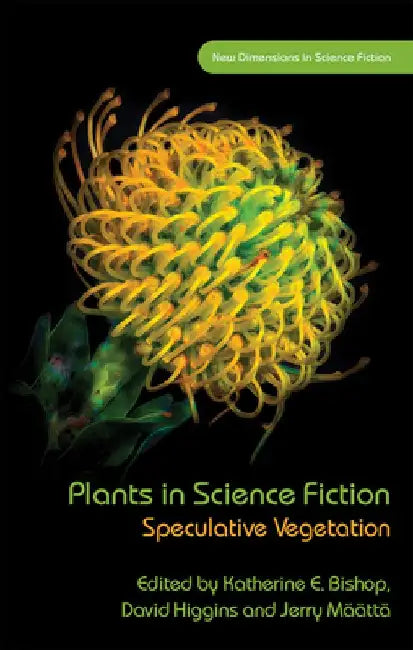 Plants in Science Fiction: Speculative Vegetation by Katherine E. Bishop