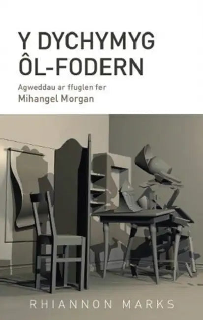 Y Dychymyg Ol-Fodern: Agweddau ar ffuglen fer Mihangel Morgan by Rhiannon Marks