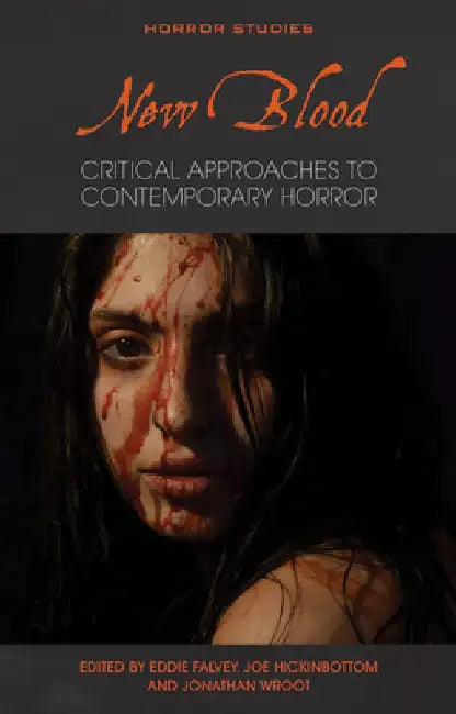 New Blood: Critical Approaches to Contemporary Horror by Eddie Falvey