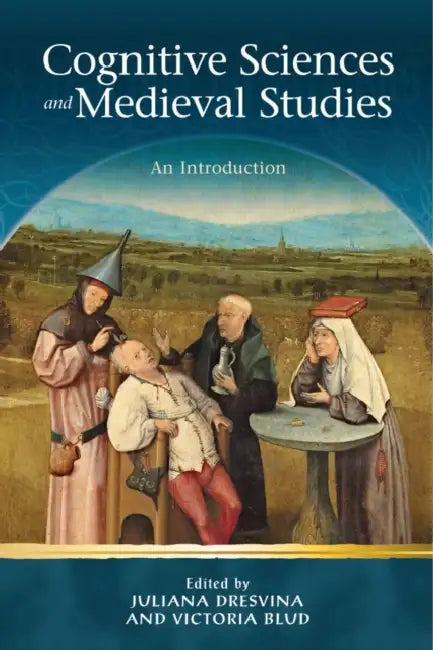 Cognitive Sciences and Medieval Studies: An Introduction by Juliana Dresvina, Victoria Blud