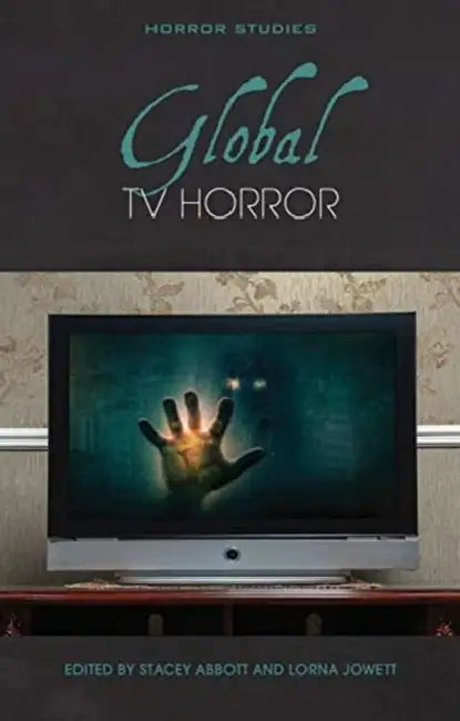 Global TV Horror by Stacey Abbott, Lorna Jowett