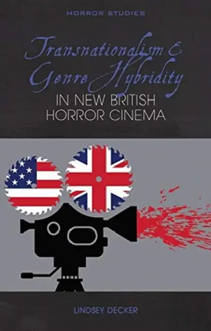 Transnationalism and Genre Hybridity in New British Horror Cinema by Lindsey Decker