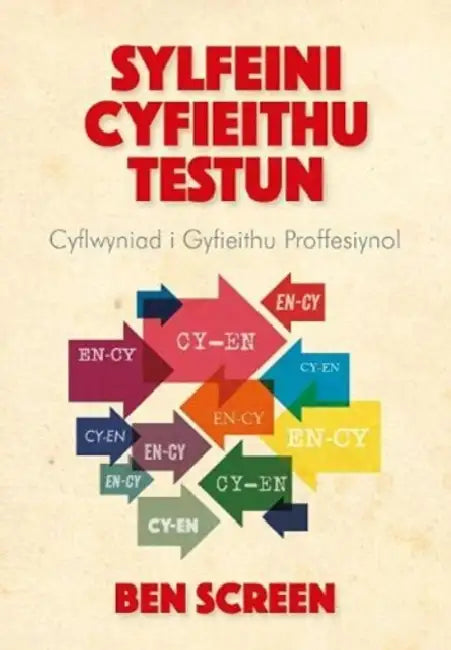 Sylfeini Cyfieithu Testun: Cyflwyniad i Gyfieithu Proffesiynol by Ben Screen