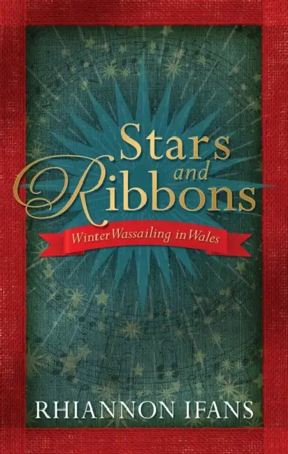 Stars and Ribbons: Winter Wassailing in Wales by Rhiannon Ifans