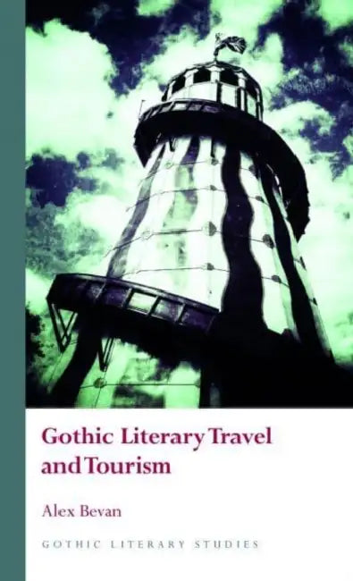Gothic Literary Travel and Tourism by Alex Bevan