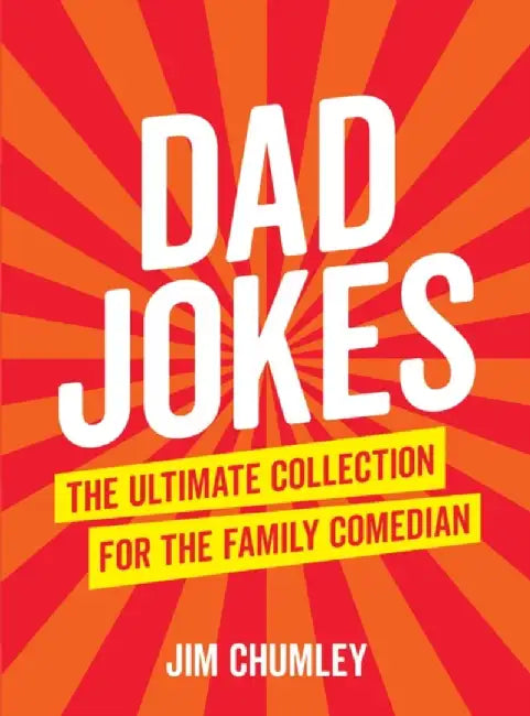 Dad Jokes: The Ultimate Collection for the Family Comedian by Jim Chumley