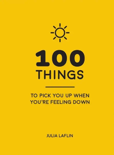 100 Things to Pick You Up When You're Feeling Down by Julia Laflin