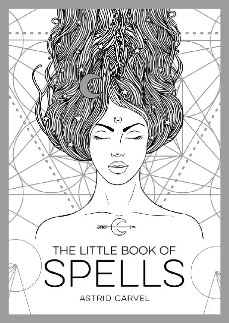 The Little Book of Spells: A Beginner's Guide to White Whitchcraft by Astrid Carvel