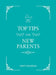 Top Tips for New Parents: Practical Advice for First-Time Parents by Verity Davidson
