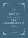 Top Tips for Grandparents: Practical Advice for First-Time Grandparents by Louise Baty