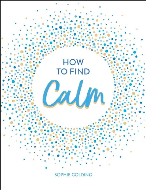 How to Find Calm by Sophie Golding