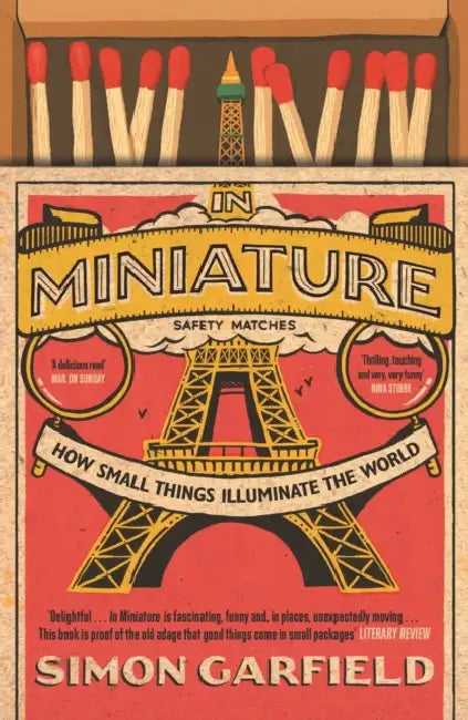 In Miniature: How Small Things Illuminate The World by Simon Garfield