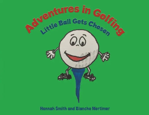Adventures in Golfing - Little Ball Gets Chosen by Hannah Smith