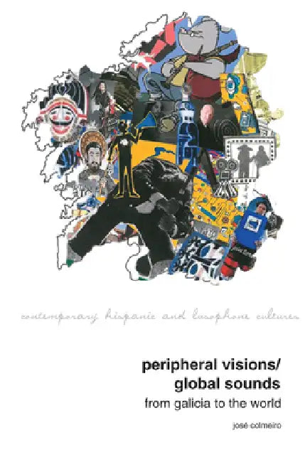 Peripheral Visions / Global Sounds: From Galicia to the World by José Colmeiro