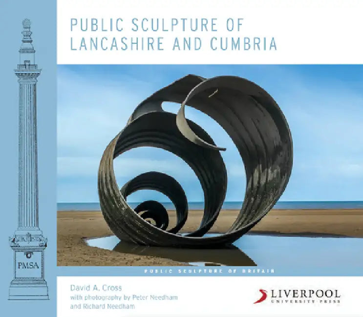 Public Sculpture of Lancashire and Cumbria by David A. Cross, Peter Needham, Richard Needham