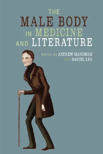 The Male Body in Medicine and Literature by Andrew Mangham, Daniel Lea