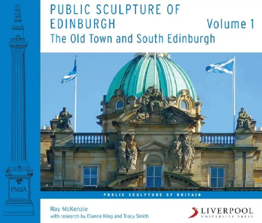Public Sculpture of Edinburgh (Volume 1): The Old Town and South Edinburgh by Ray McKenzie, Dianne King, Tracy Smith