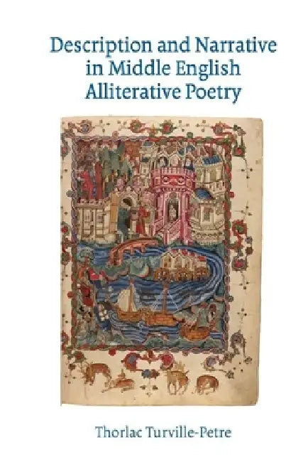 Description and Narrative in Middle English Alliterative Poetry by Thorlac Turville-Petre