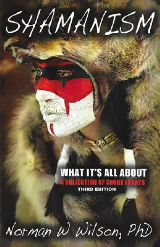 Shamanism - What It's All About by Norman W. Wilson