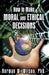 How To Make Moral And Ethical Decisions - A Guide by Norman W. Wilson