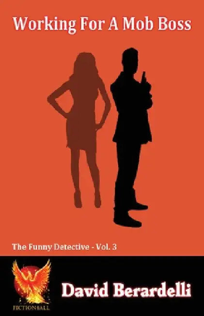 Working For A Mob Boss (Funny Detective Vol 3) by David Berardelli